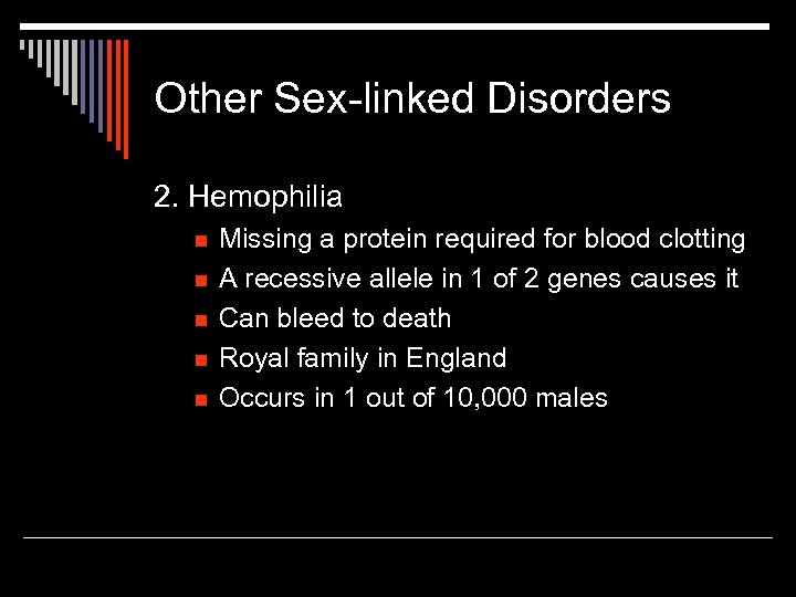 Other Sex-linked Disorders 2. Hemophilia n n n Missing a protein required for blood