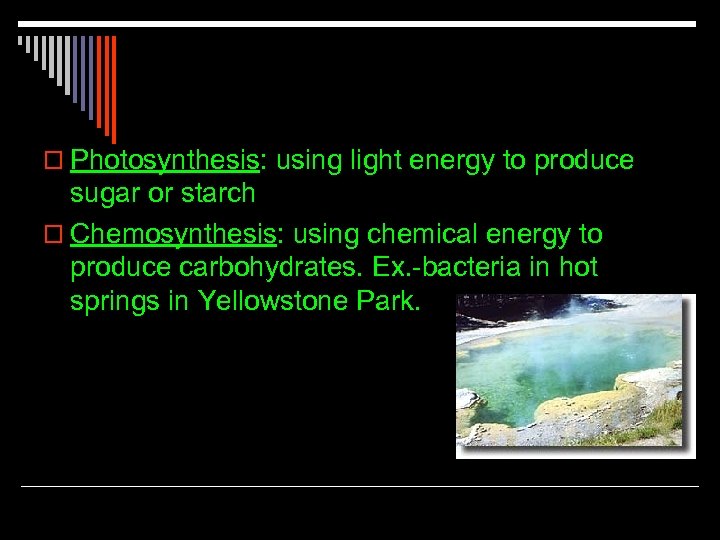 o Photosynthesis: using light energy to produce sugar or starch o Chemosynthesis: using chemical