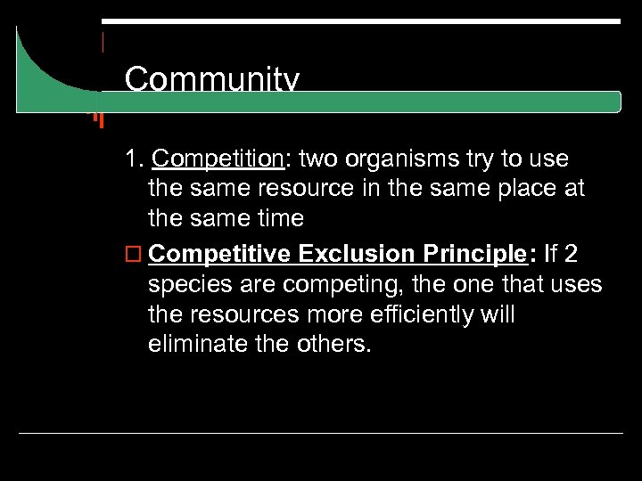 Community 1. Competition: two organisms try to use the same resource in the same