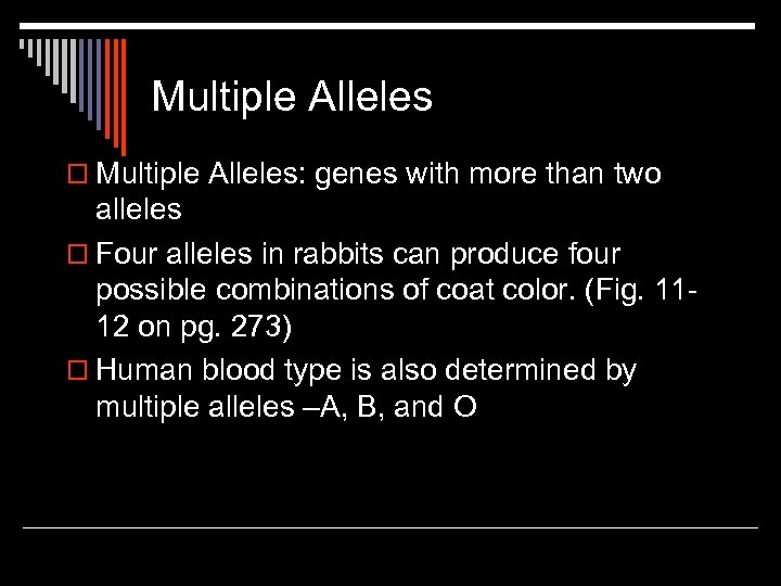Multiple Alleles o Multiple Alleles: genes with more than two alleles o Four alleles