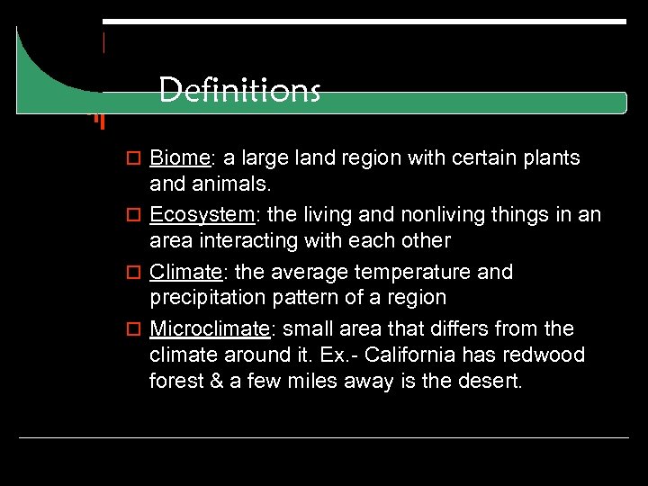 Definitions o Biome: a large land region with certain plants and animals. o Ecosystem: