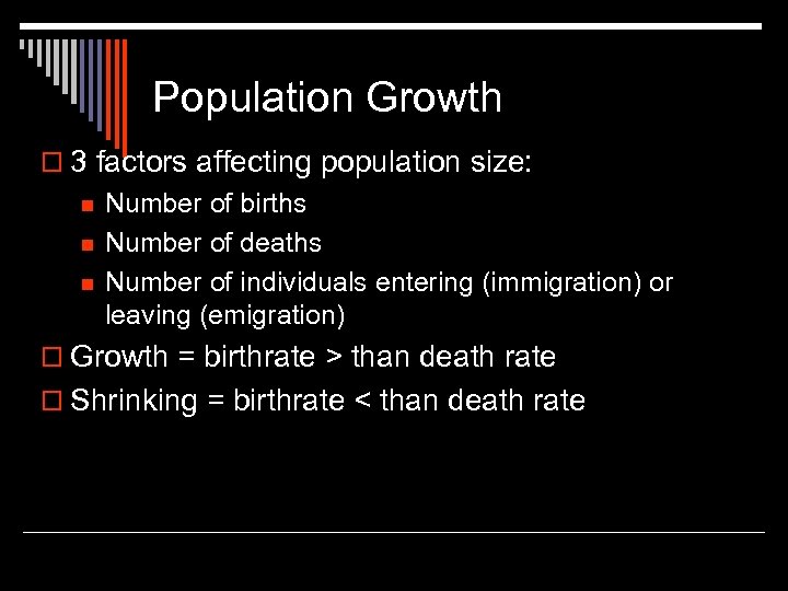 Population Growth o 3 factors affecting population size: n n n Number of births
