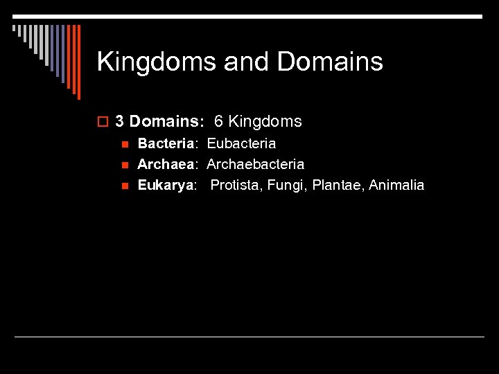 Kingdoms and Domains o 3 Domains: 6 Kingdoms n Bacteria: Eubacteria n Archaea: Archaebacteria