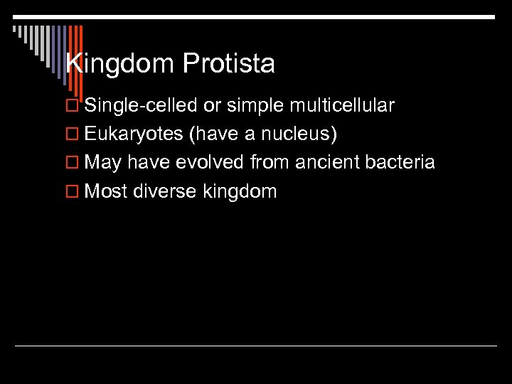 Kingdom Protista o Single-celled or simple multicellular o Eukaryotes (have a nucleus) o May