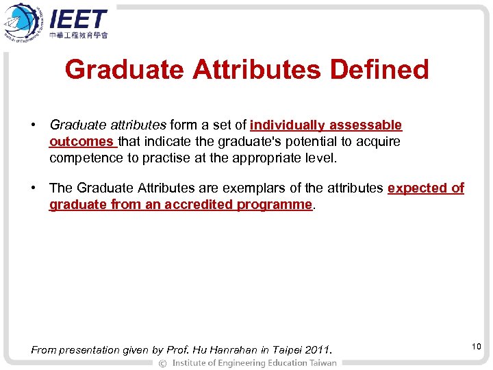 Graduate Attributes Defined • Graduate attributes form a set of individually assessable outcomes that