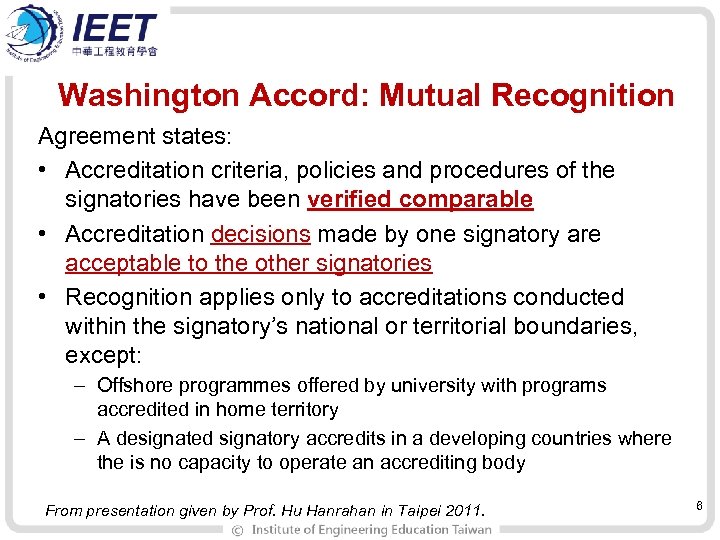 Washington Accord: Mutual Recognition Agreement states: • Accreditation criteria, policies and procedures of the