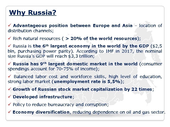 Why Russia? ü Advantageous position between Europe and Asia – location of distribution channels;