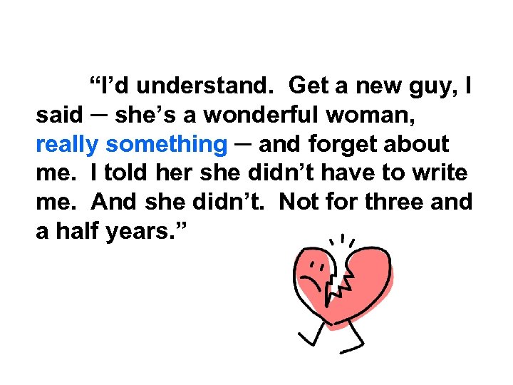 “I’d understand. Get a new guy, I said ─ she’s a wonderful woman, really