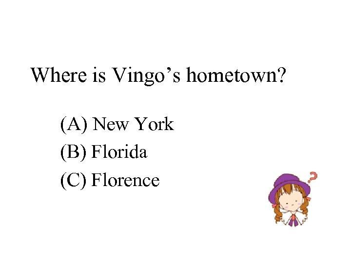 Where is Vingo’s hometown? (A) New York (B) Florida (C) Florence 