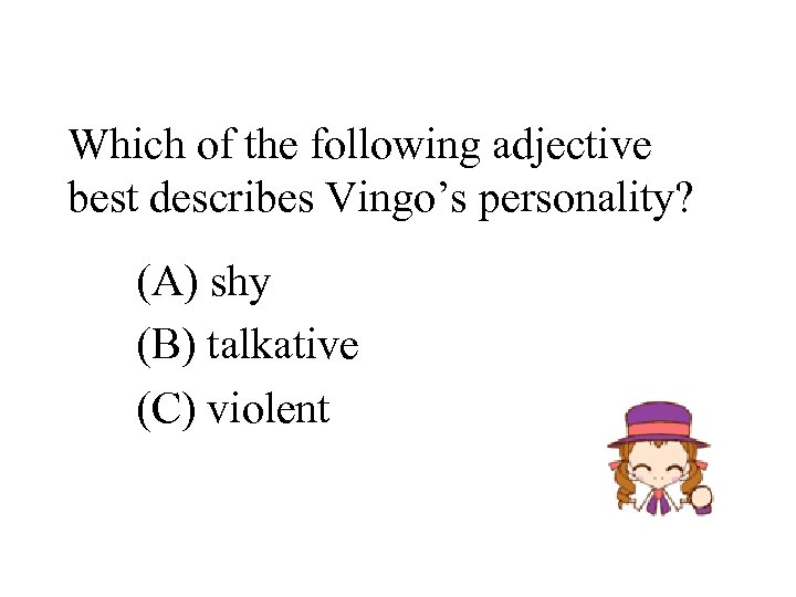 Which of the following adjective best describes Vingo’s personality? (A) shy (B) talkative (C)