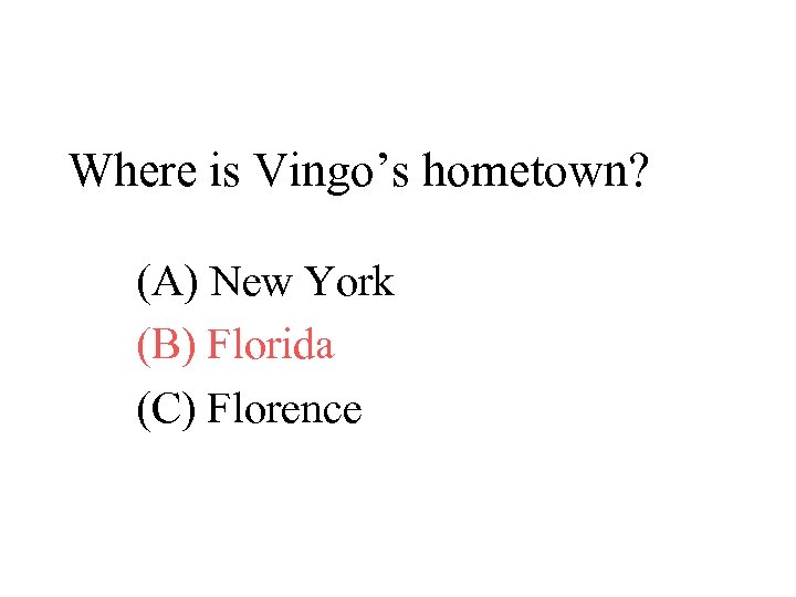 Where is Vingo’s hometown? (A) New York (B) Florida (C) Florence 