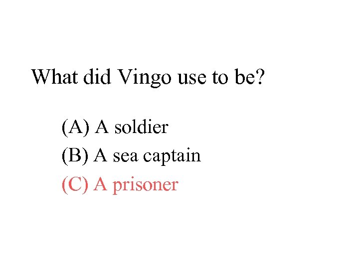 What did Vingo use to be? (A) A soldier (B) A sea captain (C)