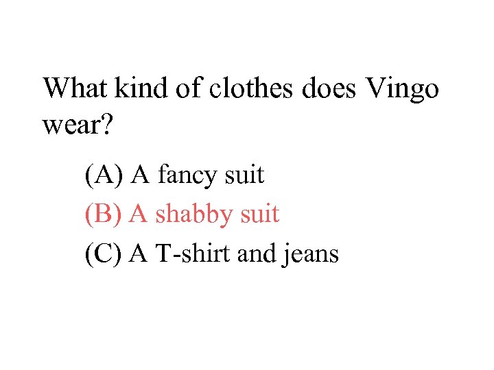 What kind of clothes does Vingo wear? (A) A fancy suit (B) A shabby