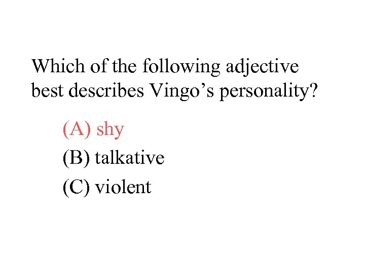 Which of the following adjective best describes Vingo’s personality? (A) shy (B) talkative (C)