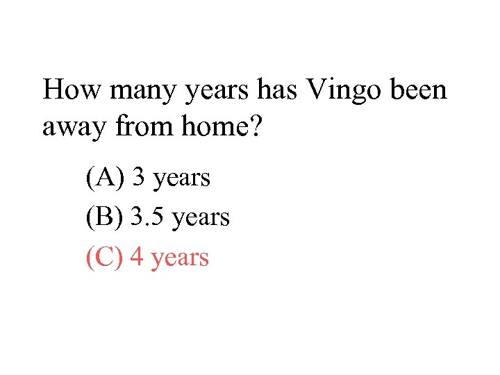 How many years has Vingo been away from home? (A) 3 years (B) 3.