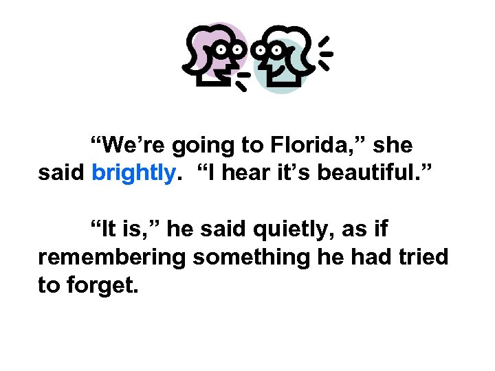 “We’re going to Florida, ” she said brightly. “I hear it’s beautiful. ” “It