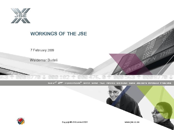 WORKINGS OF THE JSE 7 February 2009 Waldemar Budeli Copyright© JSE Limited 2005 www.