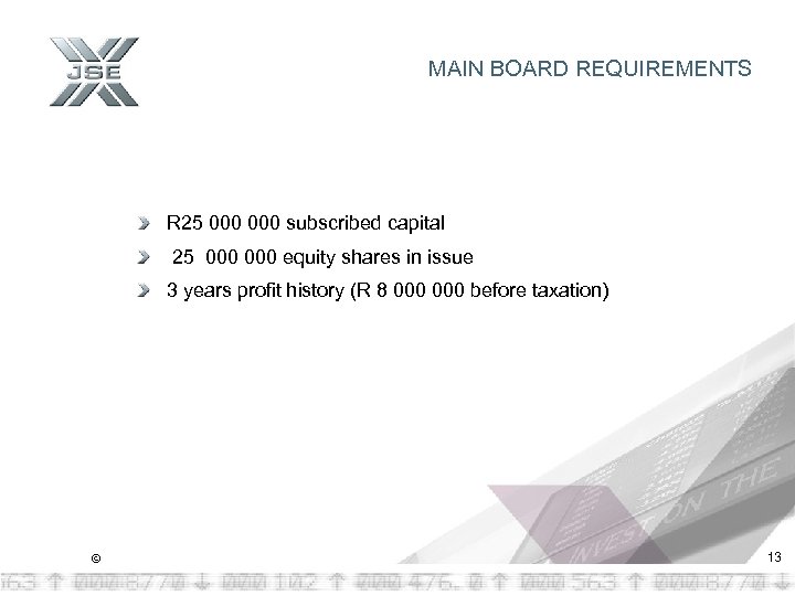 MAIN BOARD REQUIREMENTS R 25 000 subscribed capital 25 000 equity shares in issue