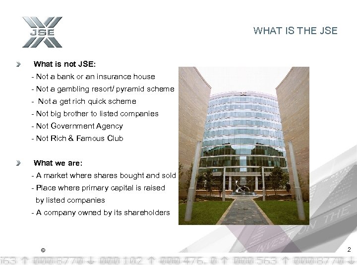 WHAT IS THE JSE What is not JSE: - Not a bank or an