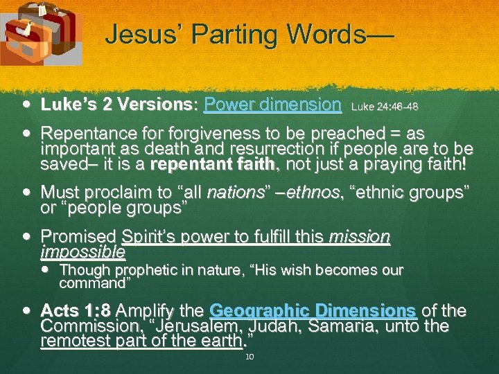 Jesus’ Parting Words— Luke’s 2 Versions: Power dimension Luke 24: 46 -48 Repentance forgiveness