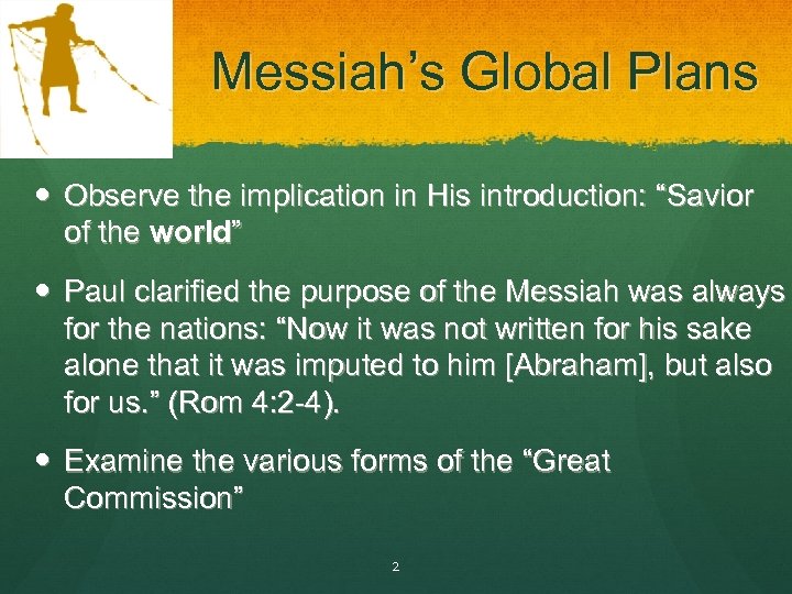 Messiah’s Global Plans Observe the implication in His introduction: “Savior of the world” Paul