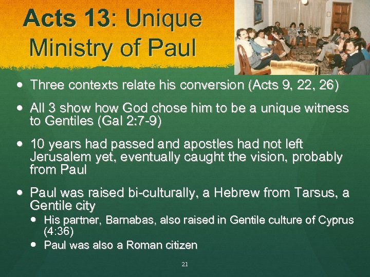 Acts 13: Unique Ministry of Paul Three contexts relate his conversion (Acts 9, 22,