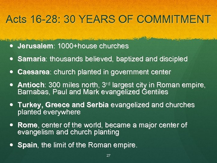 Acts 16 -28: 30 YEARS OF COMMITMENT Jerusalem: 1000+house churches Samaria: thousands believed, baptized
