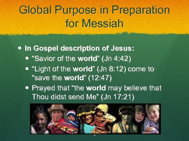 Global Purpose in Preparation for Messiah In Gospel description of Jesus: “Savior of the