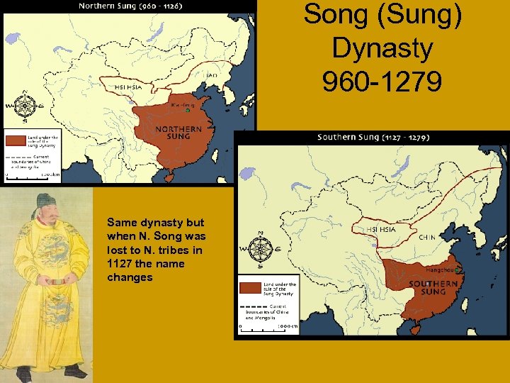 Song (Sung) Dynasty 960 -1279 Same dynasty but when N. Song was lost to