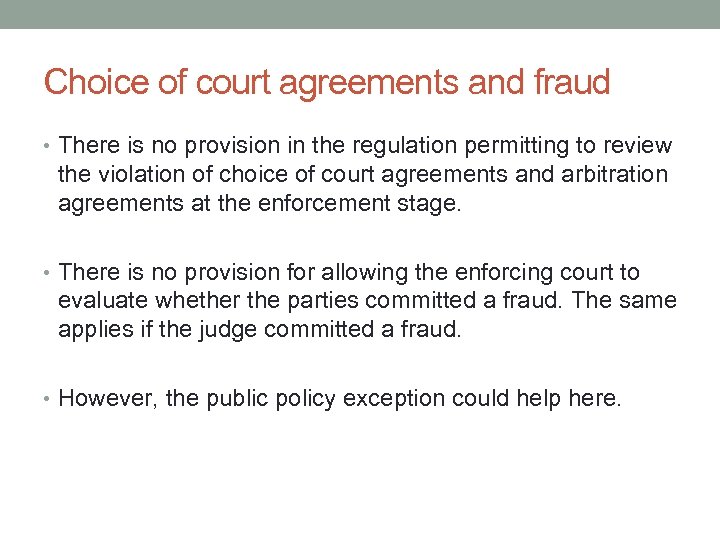 Choice of court agreements and fraud • There is no provision in the regulation