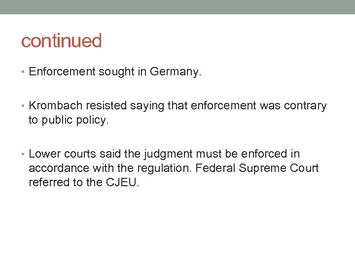 continued • Enforcement sought in Germany. • Krombach resisted saying that enforcement was contrary