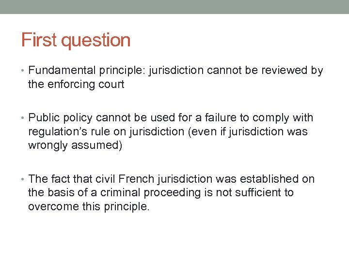 First question • Fundamental principle: jurisdiction cannot be reviewed by the enforcing court •