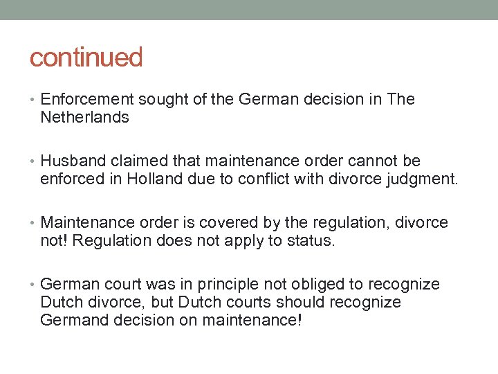 continued • Enforcement sought of the German decision in The Netherlands • Husband claimed