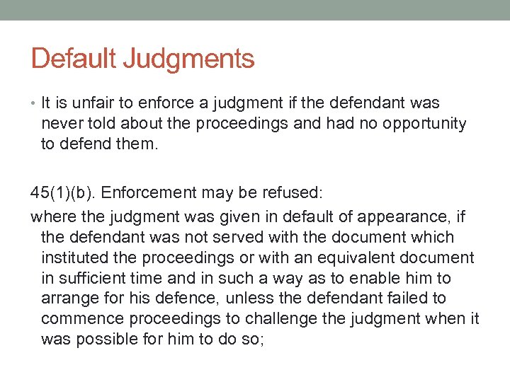 Default Judgments • It is unfair to enforce a judgment if the defendant was