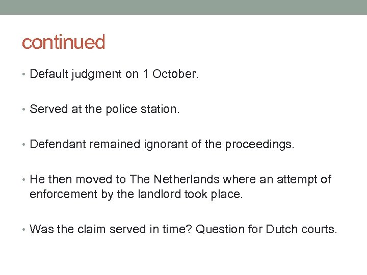 continued • Default judgment on 1 October. • Served at the police station. •