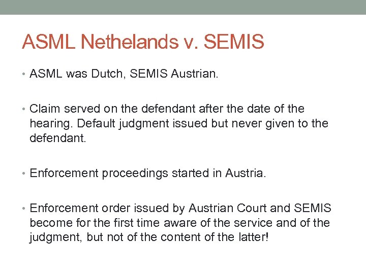 ASML Nethelands v. SEMIS • ASML was Dutch, SEMIS Austrian. • Claim served on