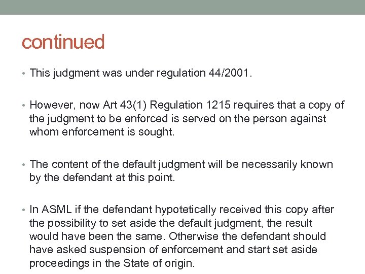 continued • This judgment was under regulation 44/2001. • However, now Art 43(1) Regulation