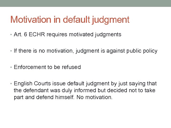 Motivation in default judgment • Art. 6 ECHR requires motivated judgments • If there