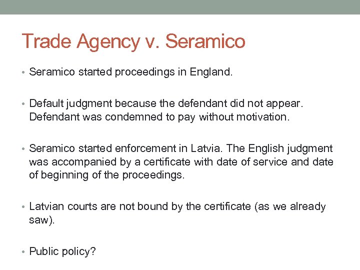 Trade Agency v. Seramico • Seramico started proceedings in England. • Default judgment because