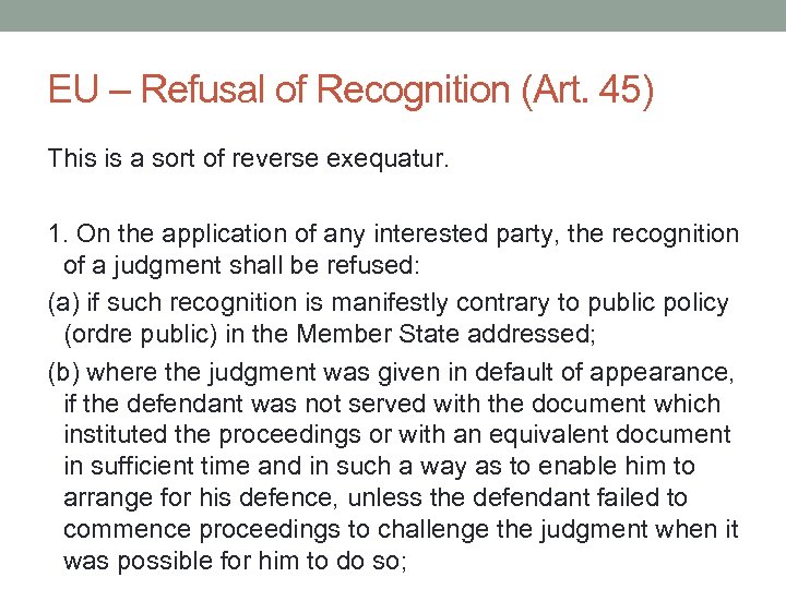 EU – Refusal of Recognition (Art. 45) This is a sort of reverse exequatur.