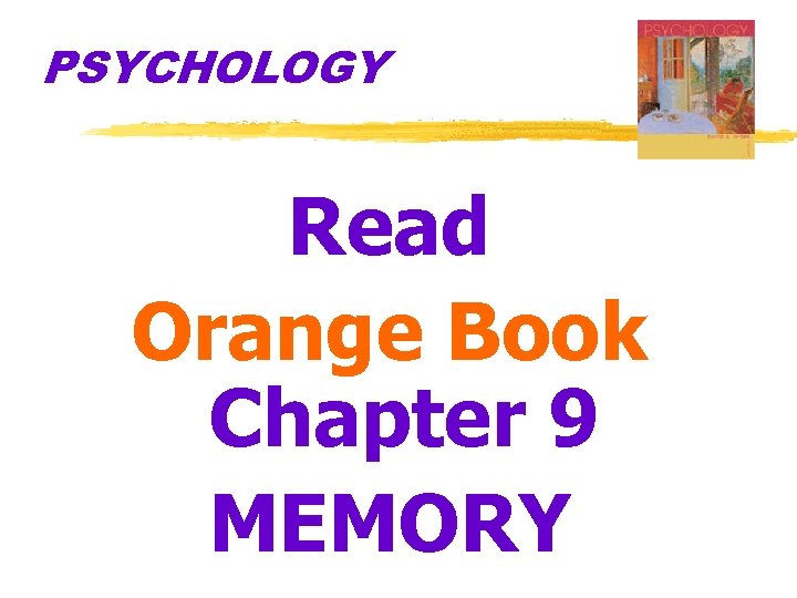 PSYCHOLOGY Read Orange Book Chapter 9 MEMORY 