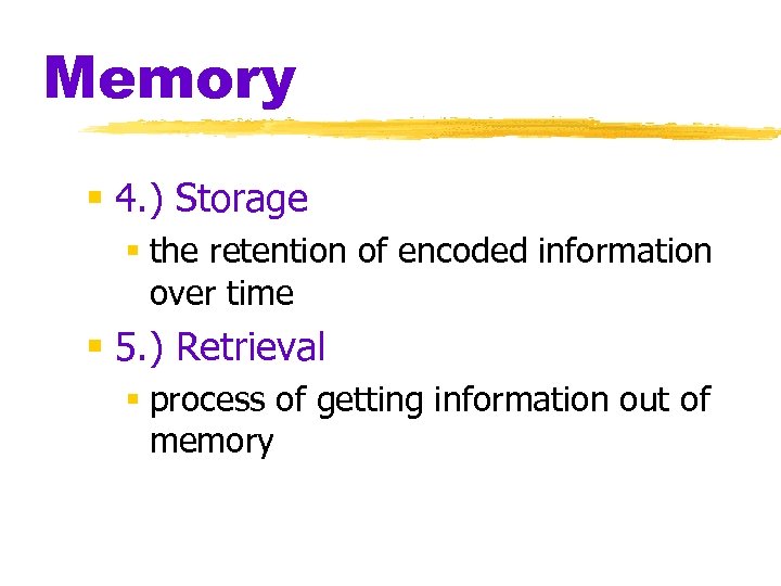 Memory § 4. ) Storage § the retention of encoded information over time §