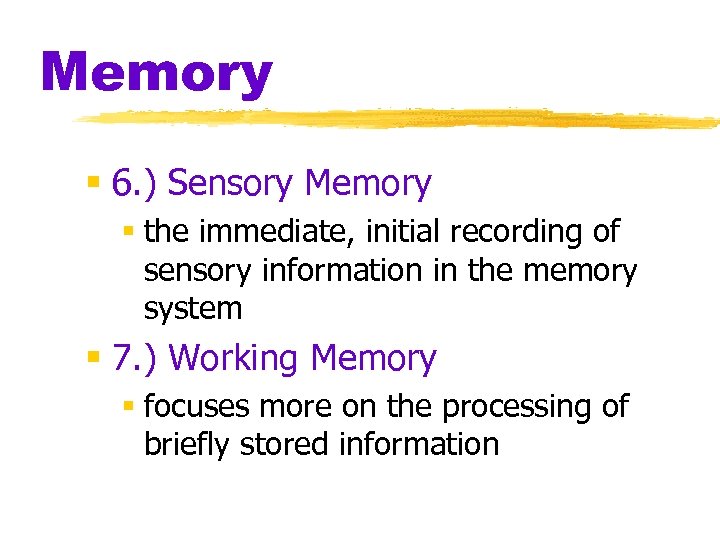Memory § 6. ) Sensory Memory § the immediate, initial recording of sensory information