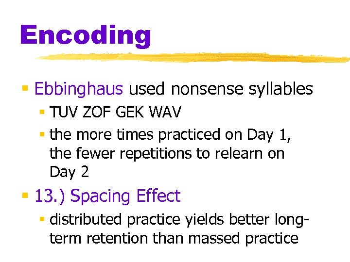 Encoding § Ebbinghaus used nonsense syllables § TUV ZOF GEK WAV § the more
