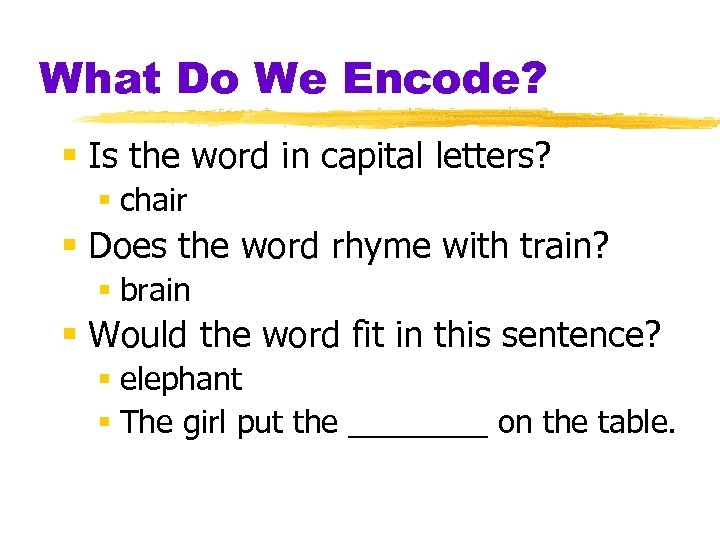 What Do We Encode? § Is the word in capital letters? § chair §