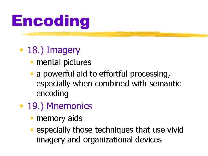 Encoding § 18. ) Imagery § mental pictures § a powerful aid to effortful