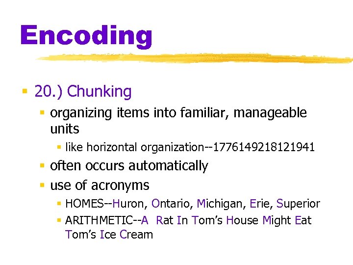 Encoding § 20. ) Chunking § organizing items into familiar, manageable units § like