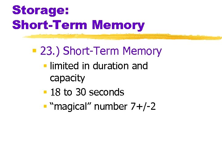 Storage: Short-Term Memory § 23. ) Short-Term Memory § limited in duration and capacity