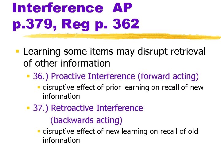 Interference AP p. 379, Reg p. 362 § Learning some items may disrupt retrieval