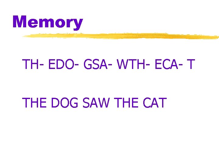 Memory TH- EDO- GSA- WTH- ECA- T THE DOG SAW THE CAT 